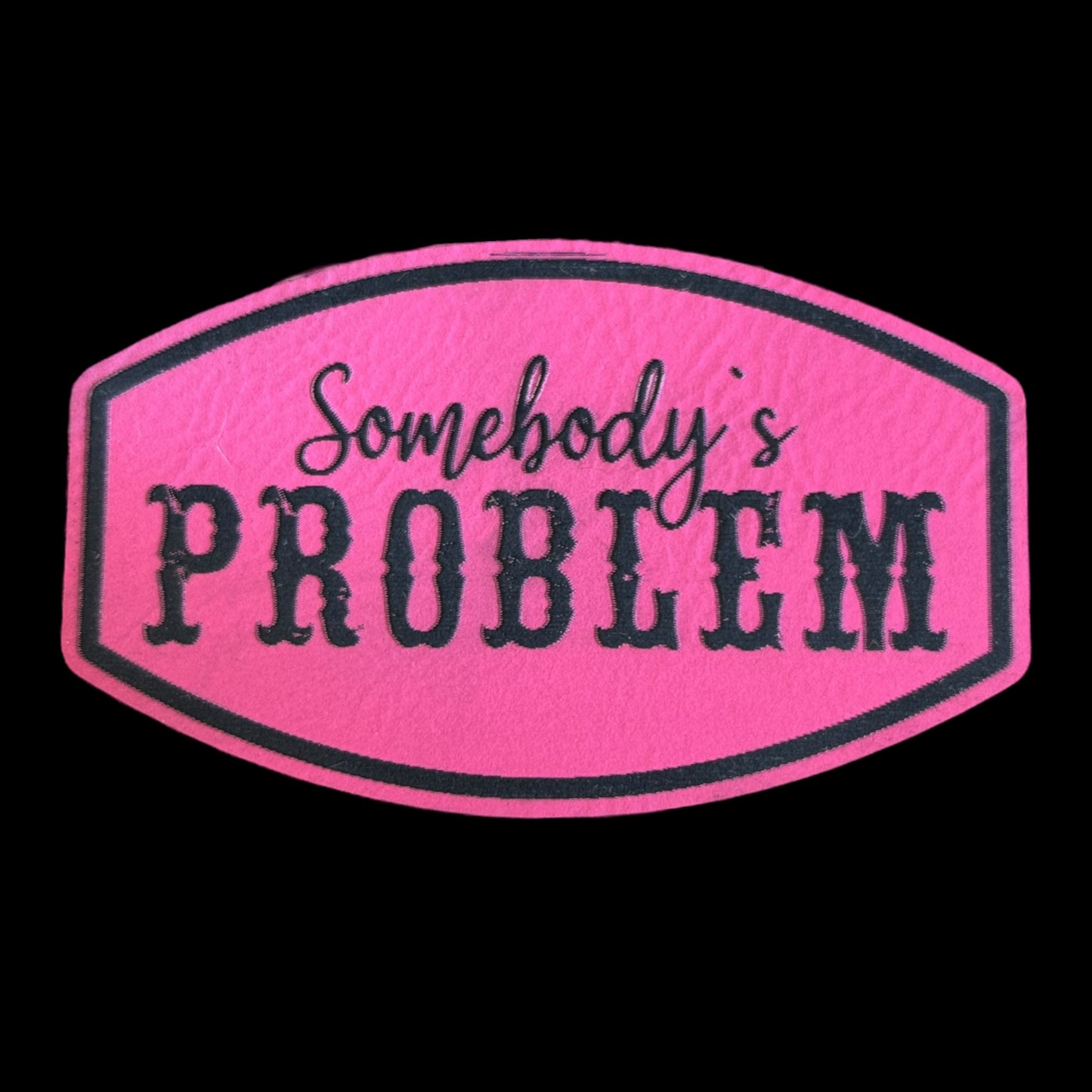 Somebody’s problem- hot pink