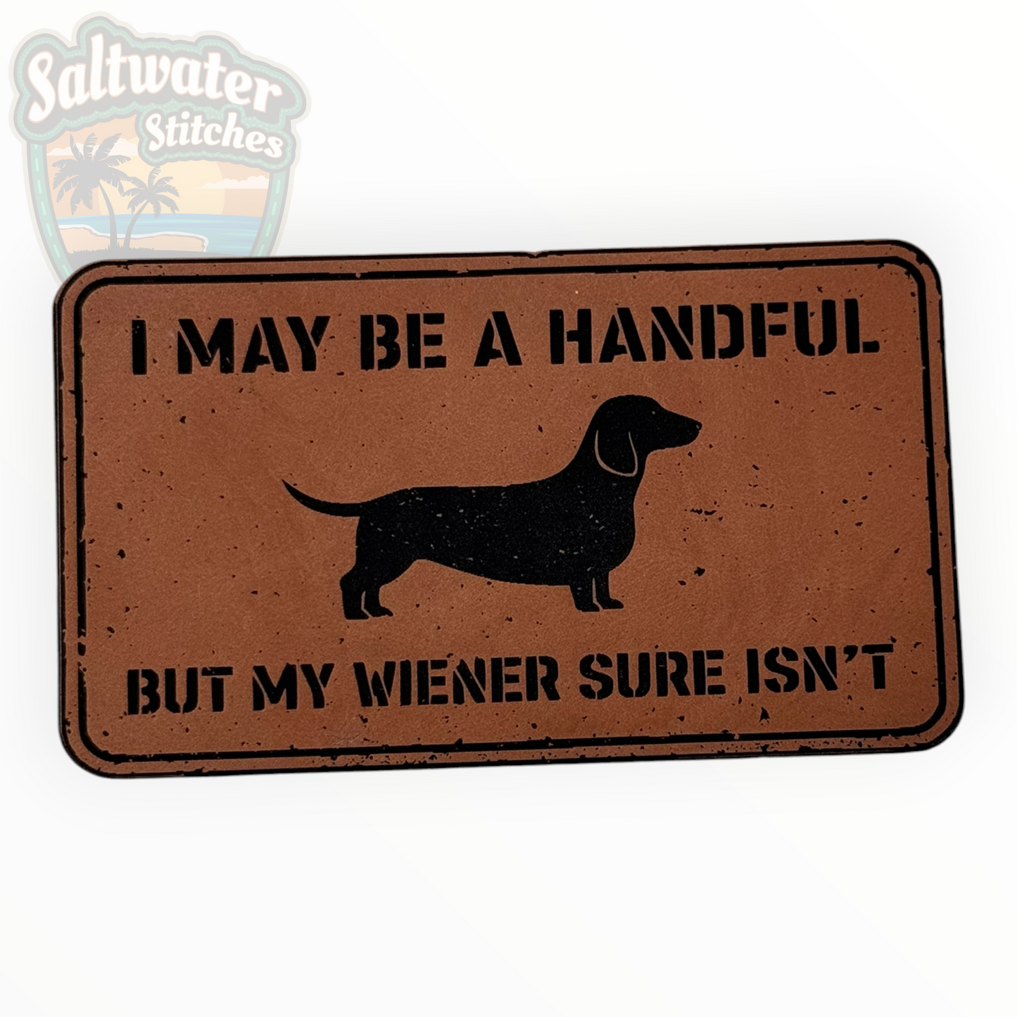 I May Be a Handful Funny Wiener Dog Leather Patch