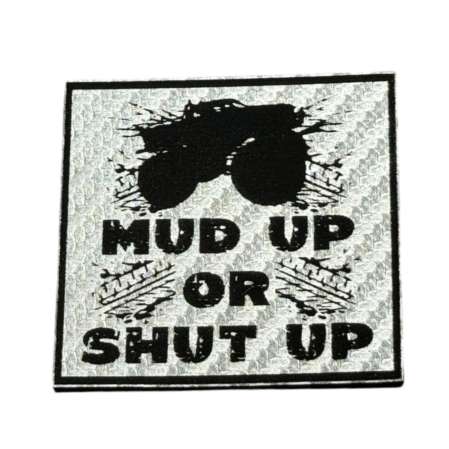 Mud Up or Shut Up