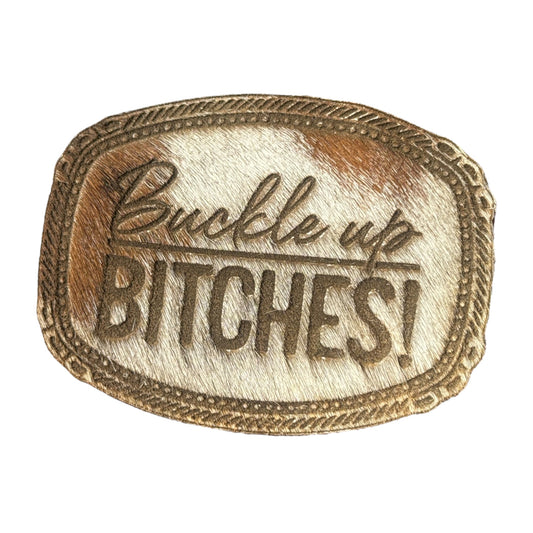 COWHIDE- buckle up bitches