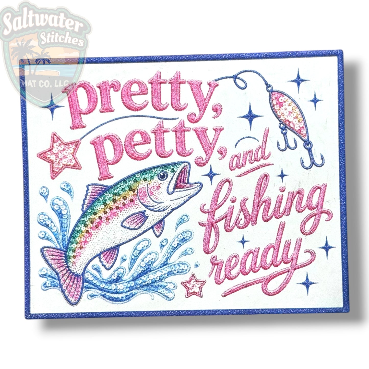 Pretty, Petty & Fishing Ready UV Printed Embroidery Look Patch