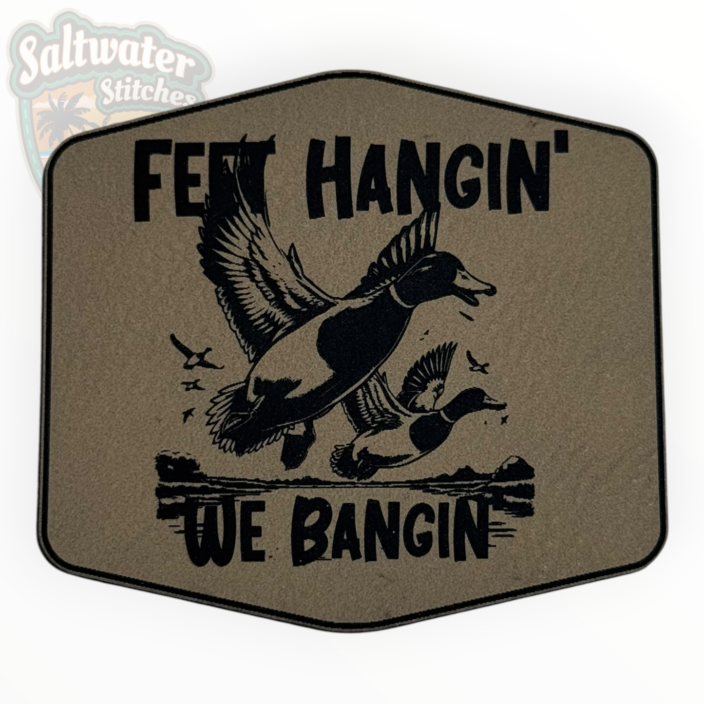 Feet Hangin’ We Bangin’ Duck Hunting Leather Patch