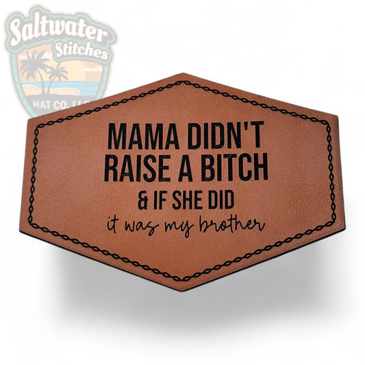 Mama Didn't Raise a B*tch brother