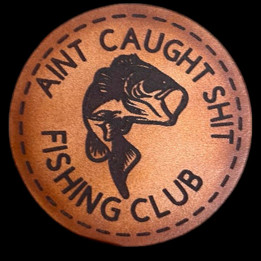 Fishing- Aint Caught Shit Fishing Club- Leather